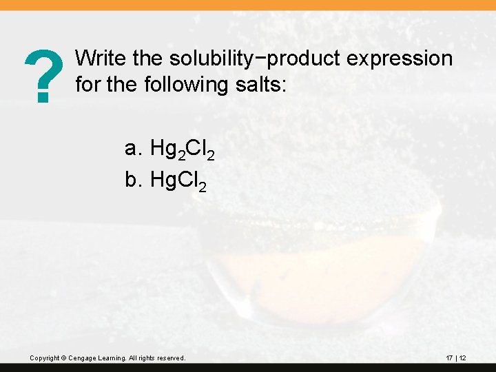 ? Write the solubility−product expression for the following salts: a. Hg 2 Cl 2