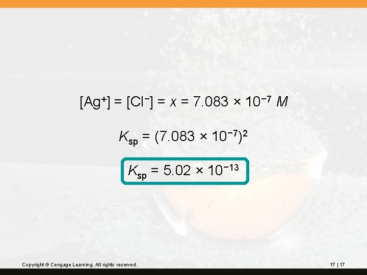 [Ag+] = [Cl−] = x = 7. 083 × 10− 7 M Ksp =