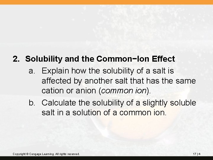 2. Solubility and the Common−Ion Effect a. Explain how the solubility of a salt