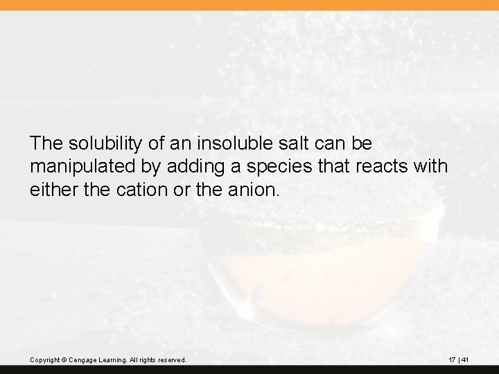 The solubility of an insoluble salt can be manipulated by adding a species that