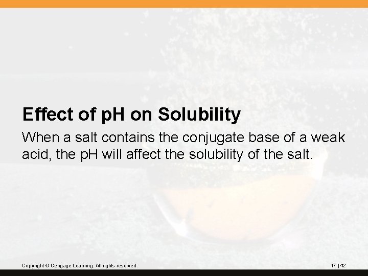 Effect of p. H on Solubility When a salt contains the conjugate base of