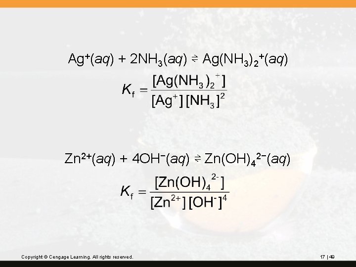 Ag+(aq) + 2 NH 3(aq) ⇌ Ag(NH 3)2+(aq) Zn 2+(aq) + 4 OH−(aq) ⇌