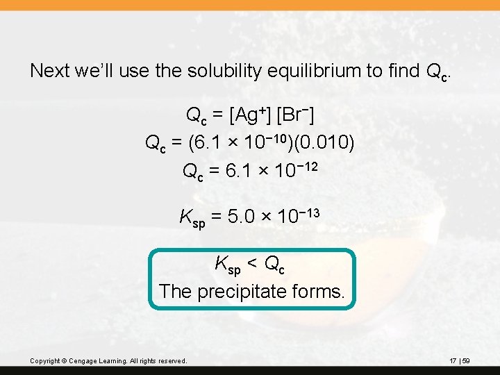 Next we’ll use the solubility equilibrium to find Qc. Qc = [Ag+] [Br−] Qc