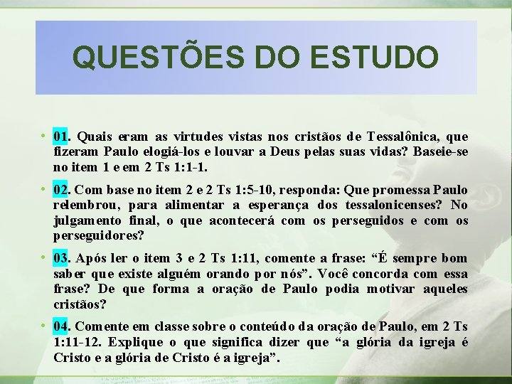 QUESTÕES DO ESTUDO • 01. Quais eram as virtudes vistas nos cristãos de Tessalônica,