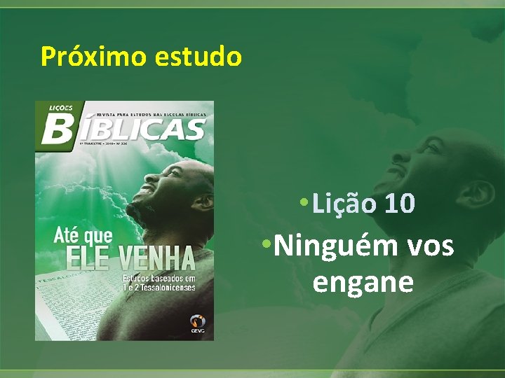 Próximo estudo • Lição 10 • Ninguém vos engane 