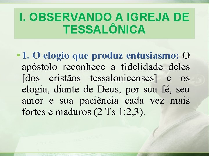 I. OBSERVANDO A IGREJA DE TESSALÔNICA • 1. O elogio que produz entusiasmo: O