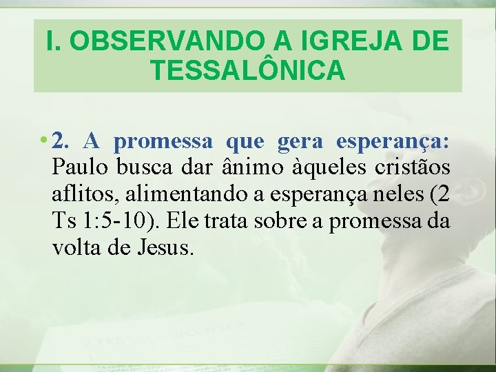 I. OBSERVANDO A IGREJA DE TESSALÔNICA • 2. A promessa que gera esperança: Paulo