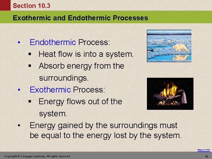 Section 10. 3 Exothermic and Endothermic Processes • Endothermic Process: § Heat flow is