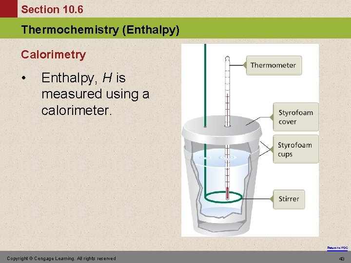 Section 10. 6 Thermochemistry (Enthalpy) Calorimetry • Enthalpy, H is measured using a calorimeter.