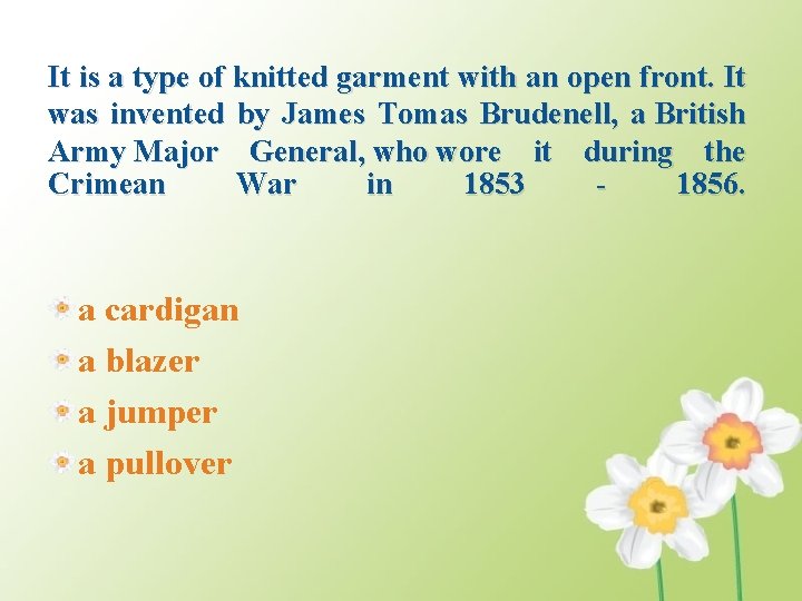 It is a type of knitted garment with an open front. It was invented