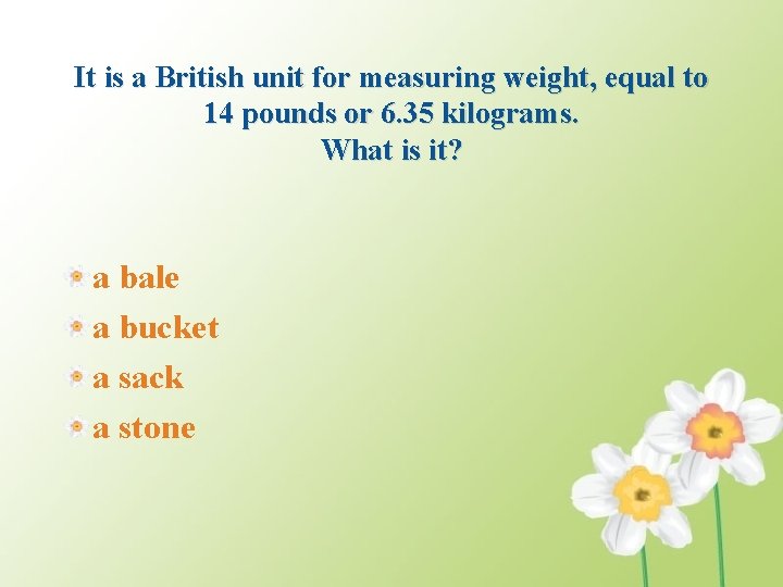 It is a British unit for measuring weight, equal to 14 pounds or 6.