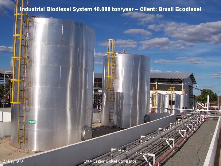 Industrial Biodiesel System 40. 000 ton/year – Client: Brasil Ecodiesel 20 May, 2006 Eastern