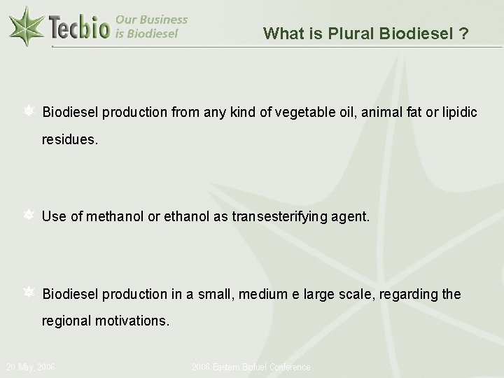 What is Plural Biodiesel ? Biodiesel production from any kind of vegetable oil, animal
