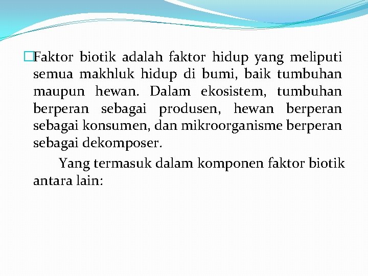 �Faktor biotik adalah faktor hidup yang meliputi semua makhluk hidup di bumi, baik tumbuhan