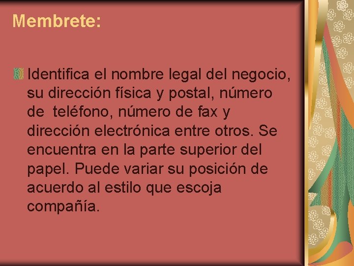 Membrete: Identifica el nombre legal del negocio, su dirección física y postal, número de