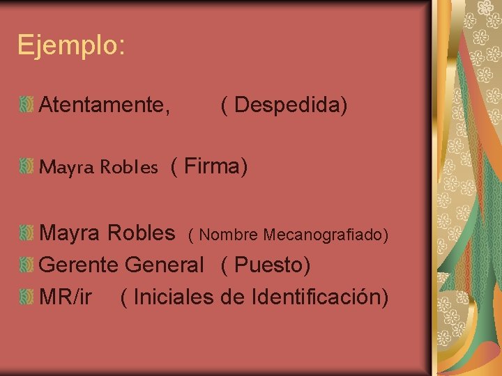 Ejemplo: Atentamente, ( Despedida) Mayra Robles ( Firma) Mayra Robles ( Nombre Mecanografiado) Gerente Ejemplo: Atentamente, ( Despedida) Mayra Robles ( Firma) Mayra Robles ( Nombre Mecanografiado) Gerente