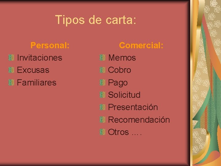 Tipos de carta: Personal: Invitaciones Excusas Familiares Comercial: Memos Cobro Pago Solicitud Presentación Recomendación