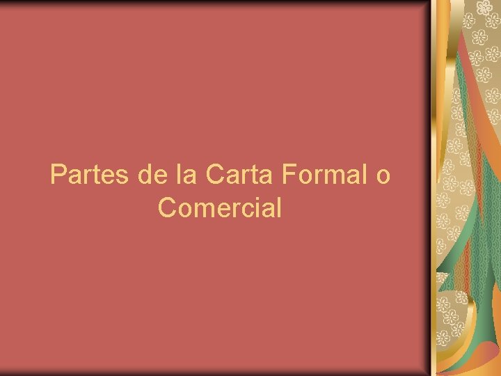 Partes de la Carta Formal o Comercial Partes de la Carta Formal o Comercial