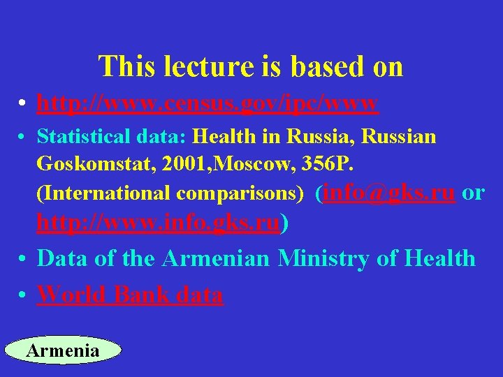This lecture is based on • http: //www. census. gov/ipc/www • Statistical data: Health