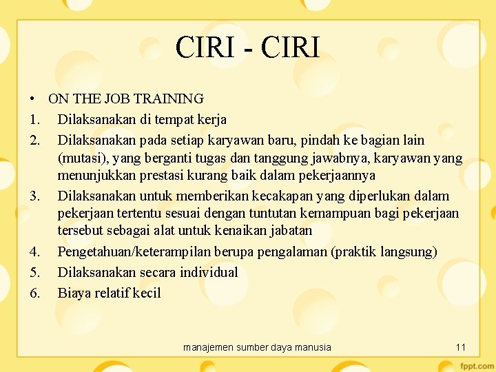 CIRI - CIRI • ON THE JOB TRAINING 1. Dilaksanakan di tempat kerja 2.