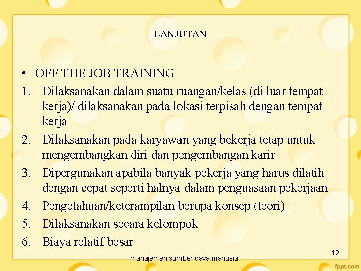 LANJUTAN • OFF THE JOB TRAINING 1. Dilaksanakan dalam suatu ruangan/kelas (di luar tempat