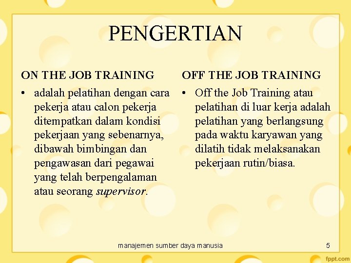 PENGERTIAN ON THE JOB TRAINING OFF THE JOB TRAINING • adalah pelatihan dengan cara