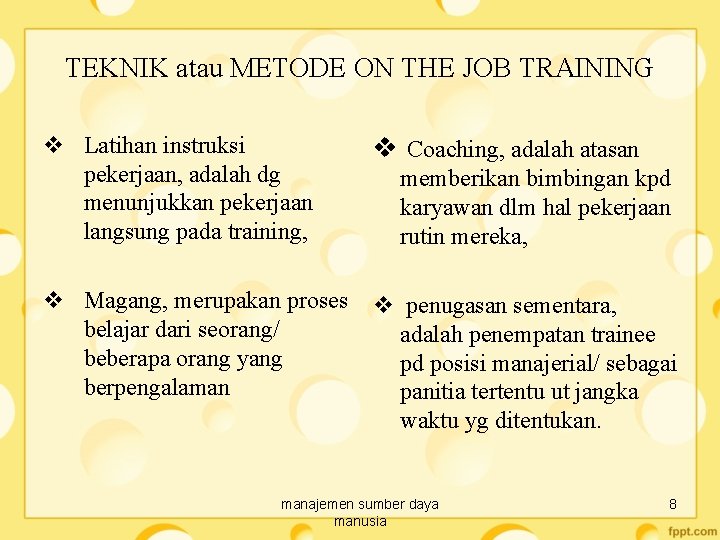 TEKNIK atau METODE ON THE JOB TRAINING v Latihan instruksi pekerjaan, adalah dg menunjukkan