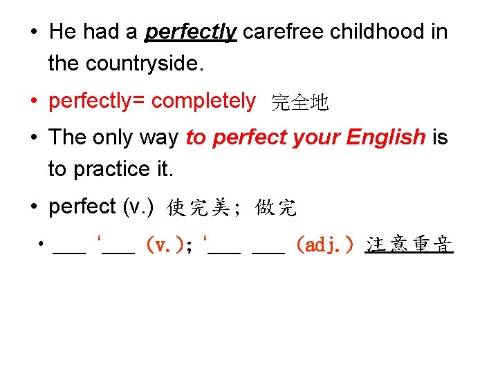  • He had a perfectly carefree childhood in the countryside. • perfectly= completely