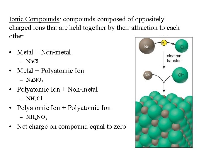 Ionic Compounds: compounds composed of oppositely charged ions that are held together by their