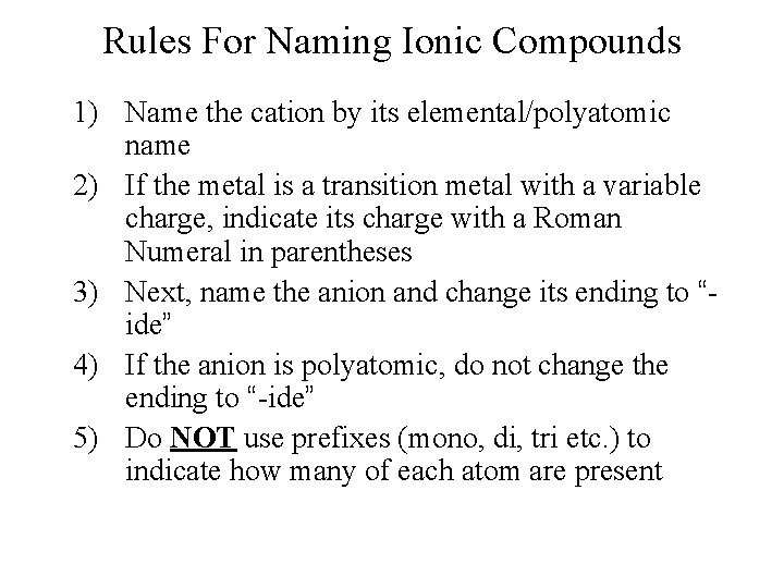 Rules For Naming Ionic Compounds 1) Name the cation by its elemental/polyatomic name 2)