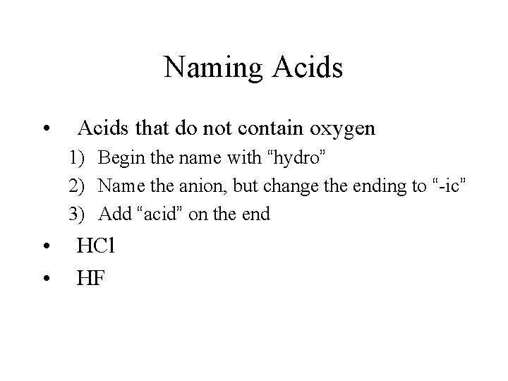 Naming Acids • Acids that do not contain oxygen 1) Begin the name with