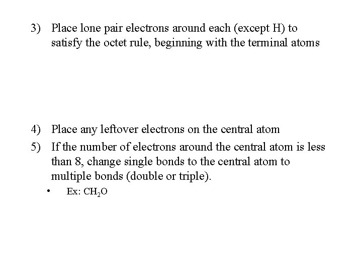 3) Place lone pair electrons around each (except H) to satisfy the octet rule,