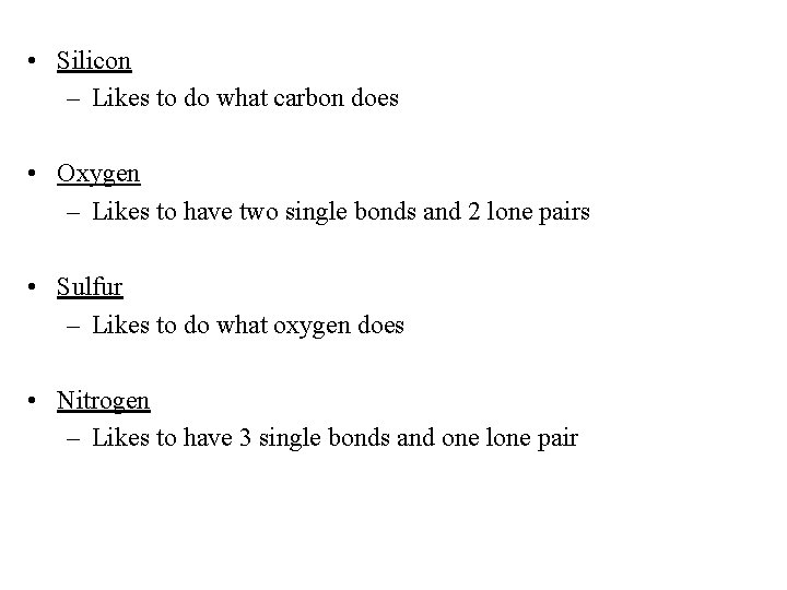  • Silicon – Likes to do what carbon does • Oxygen – Likes