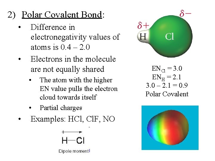 2) Polar Covalent Bond: • • Difference in electronegativity values of atoms is 0.