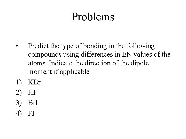 Problems • 1) 2) 3) 4) Predict the type of bonding in the following