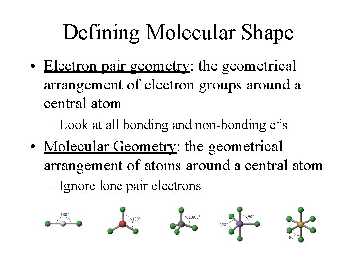 Defining Molecular Shape • Electron pair geometry: the geometrical arrangement of electron groups around