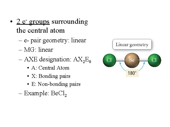  • 2 e- groups surrounding the central atom – e- pair geometry: linear