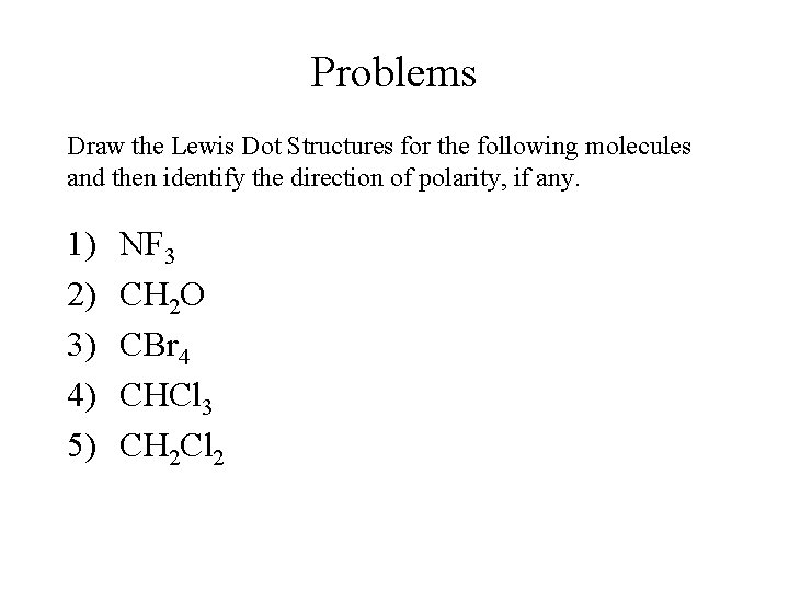 Problems Draw the Lewis Dot Structures for the following molecules and then identify the