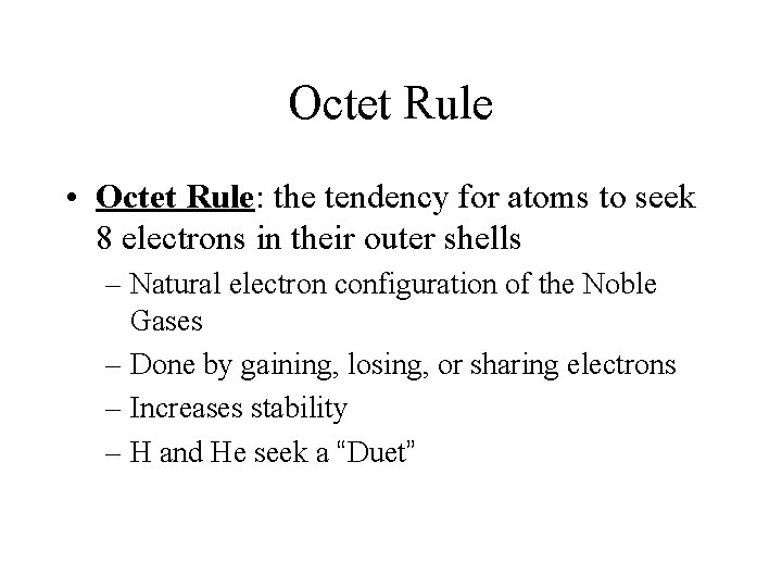 Octet Rule • Octet Rule: the tendency for atoms to seek 8 electrons in