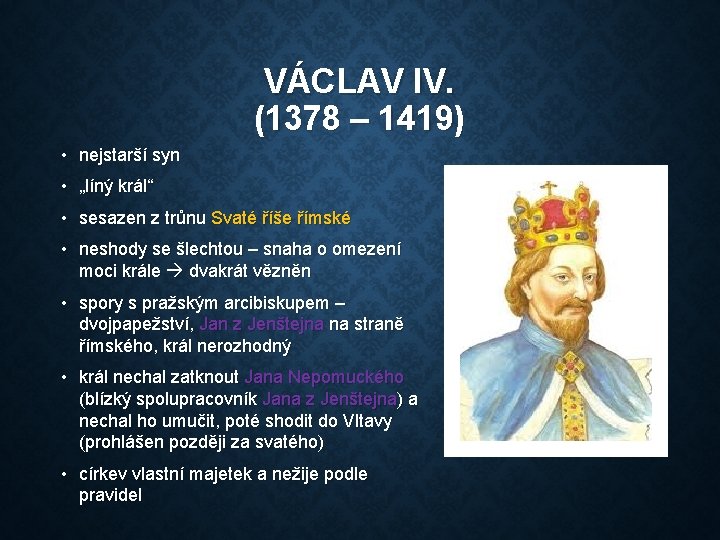 VÁCLAV IV. (1378 – 1419) • nejstarší syn • „líný král“ • sesazen z