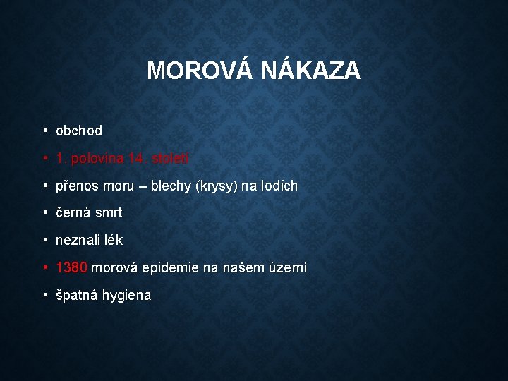 MOROVÁ NÁKAZA • obchod • 1. polovina 14. století • přenos moru – blechy