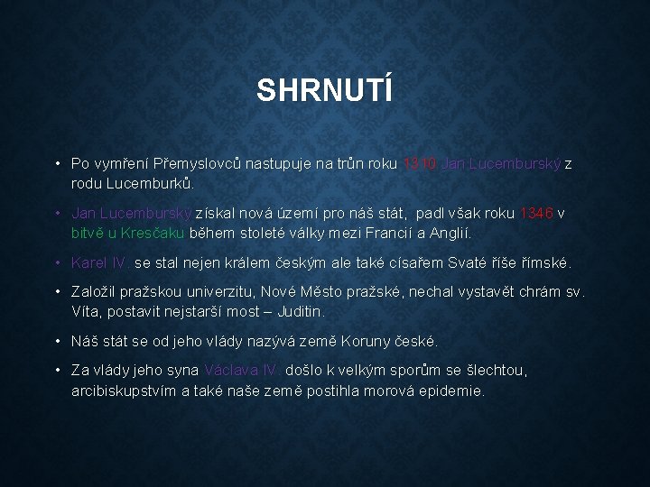 SHRNUTÍ • Po vymření Přemyslovců nastupuje na trůn roku 1310 Jan Lucemburský z rodu