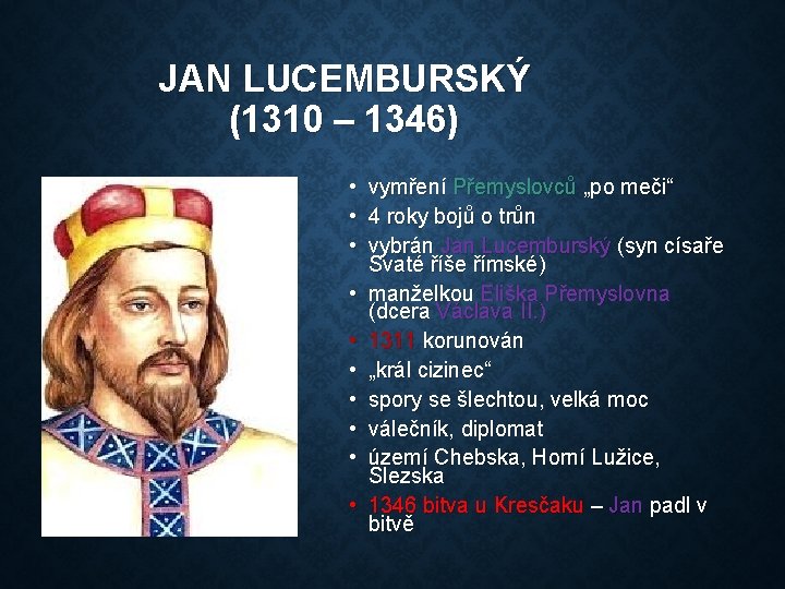 JAN LUCEMBURSKÝ (1310 – 1346) • vymření Přemyslovců „po meči“ • 4 roky bojů