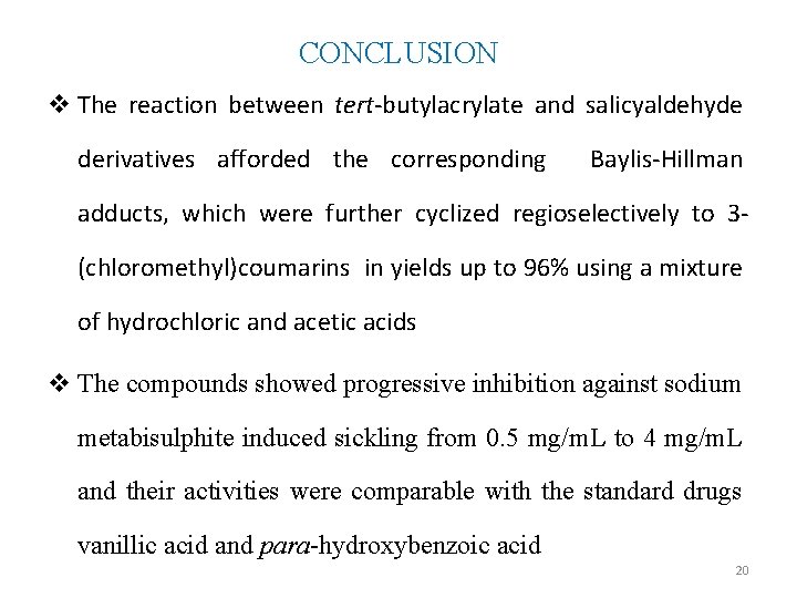 CONCLUSION v The reaction between tert-butylacrylate and salicyaldehyde derivatives afforded the corresponding Baylis-Hillman adducts,