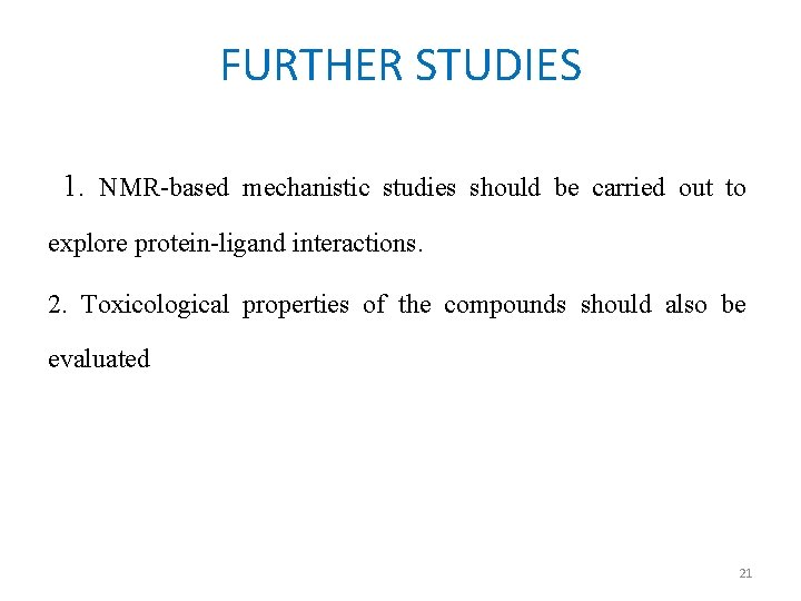 FURTHER STUDIES 1. NMR-based mechanistic studies should be carried out to explore protein-ligand interactions.