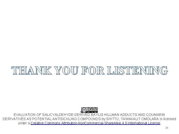 THANK YOU FOR LISTENING EVALUATION OF SALICYALDEHYDE-DERIVED BAYLIS HILLMAN ADDUCTS AND COUMARIN DERIVATIVES AS