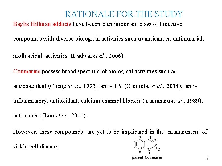 RATIONALE FOR THE STUDY Baylis Hillman adducts have become an important class of bioactive