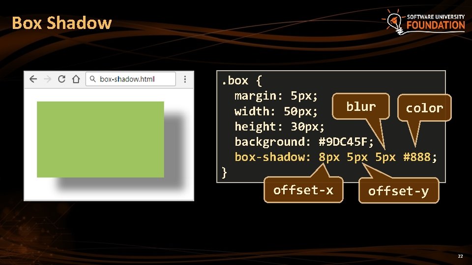 Box Shadow. box { margin: 5 px; blur color width: 50 px; height: 30