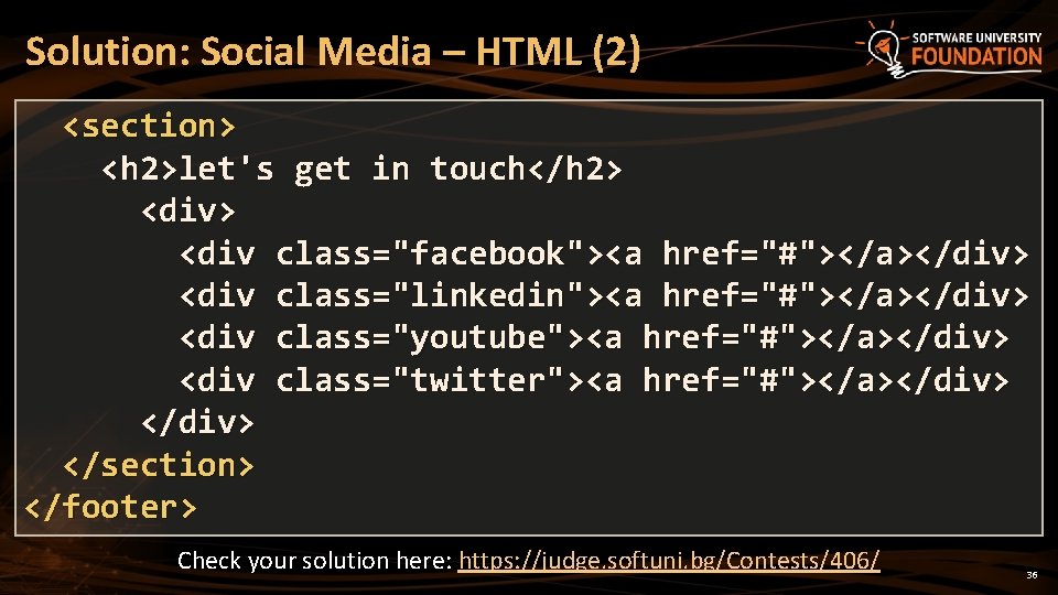 Solution: Social Media – HTML (2) <section> <h 2>let's get in touch</h 2> <div