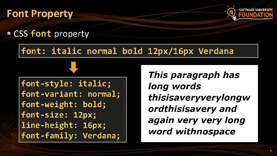 Font Property § CSS font property font: italic normal bold 12 px/16 px Verdana